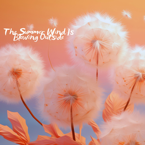 The Summer Wind Is Blowing Outside | Boomplay Music