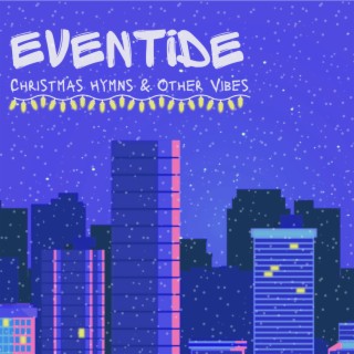 Eventide Christmas Hymns and Other Vibes