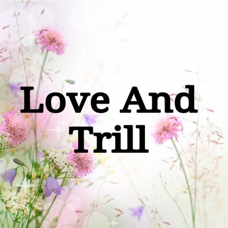 Love and Trill | Boomplay Music
