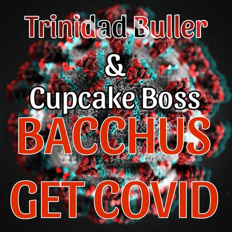 Bacchus Get Covid ft. Cupcake Boss | Boomplay Music