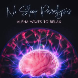 No Sleep Paralysis: Alpha Waves to Relax, Calm Music for Quantum Jumping