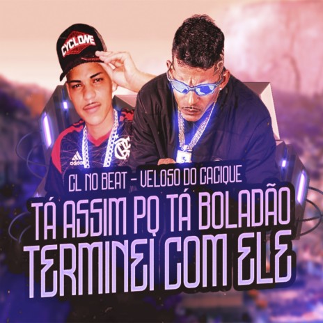 Ta Assim por Que Ta Boladao Terminei Com Ele (Remix) ft. mc veloso do cacique | Boomplay Music