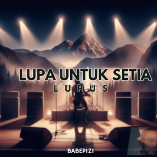 LUPA UNTUK SETIA