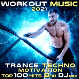 Workout Music 2021 Trance Techno Motivation Top 100 Hits 8 HR DJ Mix