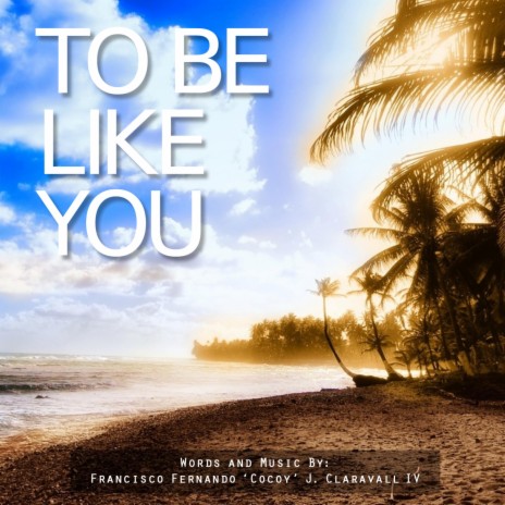 To Be Like You ft. Paul Tagle | Boomplay Music