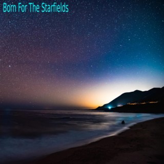 Born For The Starfields