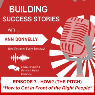 Ep7 How to Get in Front of the Right People - HOW (THE PITCH)