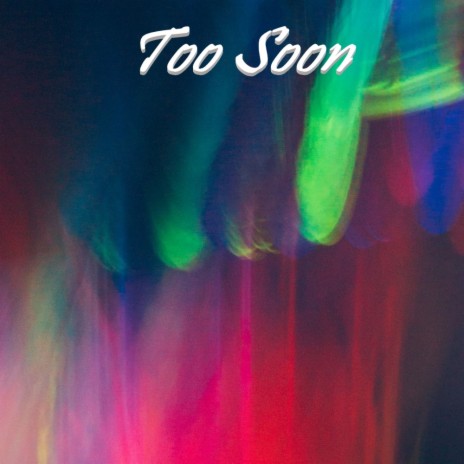 Too Soon | Boomplay Music