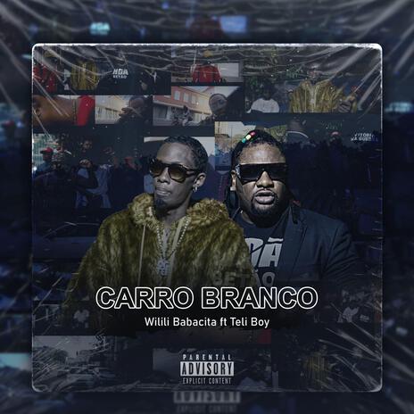 Carro Branco ft. Wilili Babacita & Teli Boy | Boomplay Music