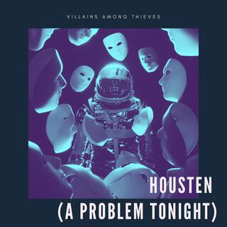 Housten (A Problem Tonight)