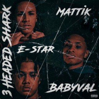 3 Headed Shark ft. Mattik & BabyVal lyrics | Boomplay Music
