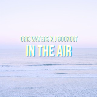 In The Air ft. Cris Waters lyrics | Boomplay Music