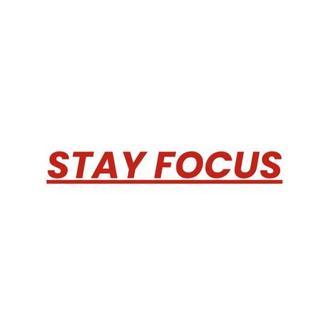 Stay Focus | Boomplay Music