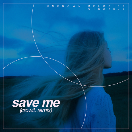 Save Me - crowit. Remix ft. Unknown Melodiez & singsoni | Boomplay Music