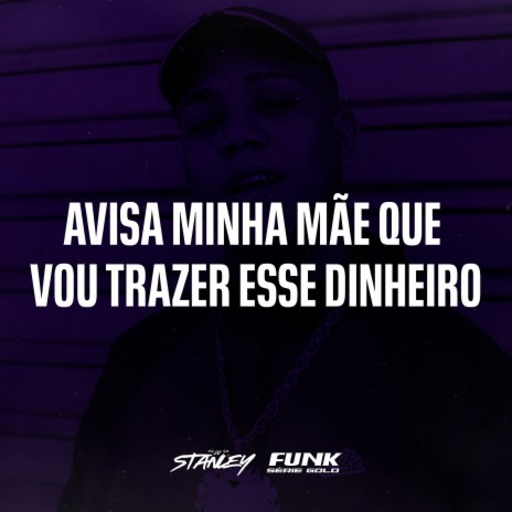 Avisa Minha Mãe Que Vou Trazer Esse Dinheiro ft. Funk SÉRIE GOLD | Boomplay Music