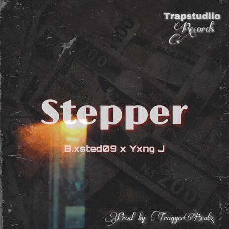 Stepper ft. B.xsted09 & Yxng J