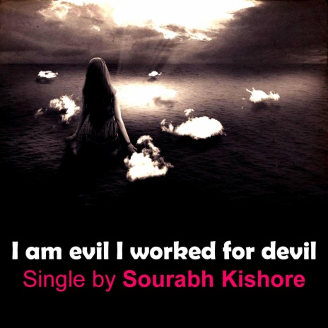 I Am Evil I Worked for Devil
