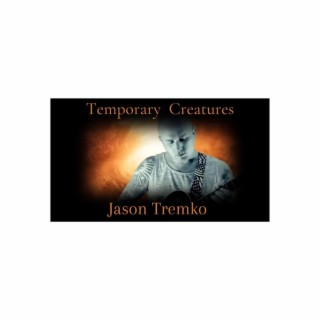 Temporary Creatures