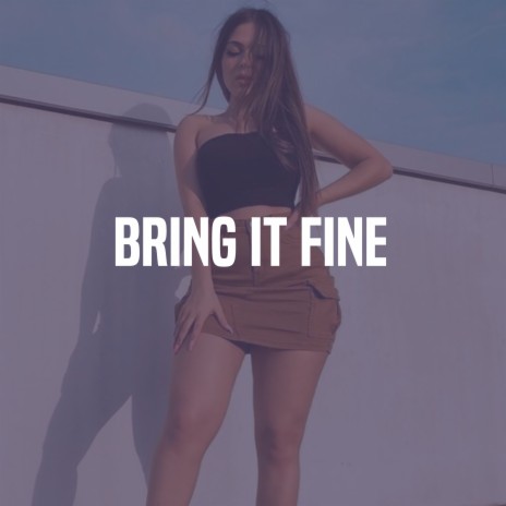 Bring It Fine | Boomplay Music