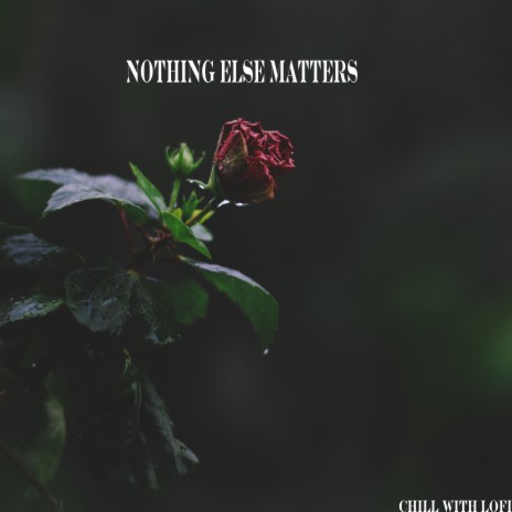 Nothing Else Matters | Boomplay Music