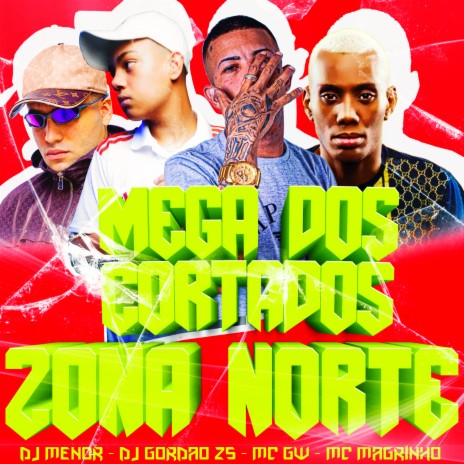 Mega dos Cortados Zona Norte ft. Dj Gordão Zs, Mc Gw & Mc Magrinho | Boomplay Music