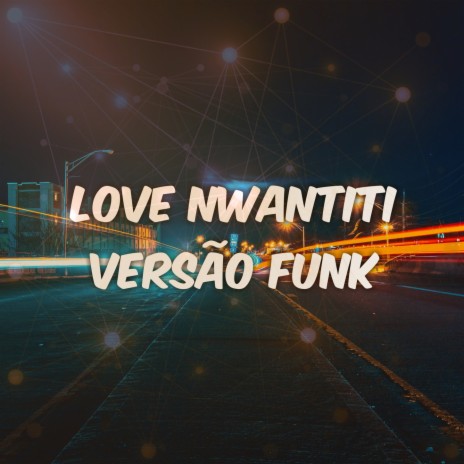 LOVE NWANTITI VERSÃO FUNK CARIOCA | Boomplay Music