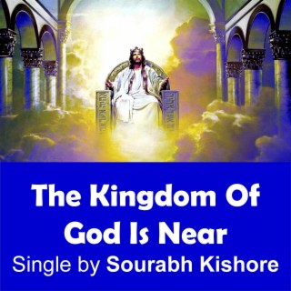 The Kingdom of God Is Near, the Kingdom of Heaven Is Near lyrics | Boomplay Music