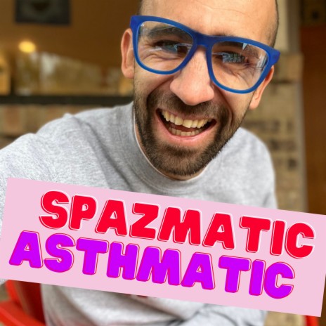 Spazmatic Asthmatic