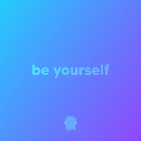 be yourself | Boomplay Music