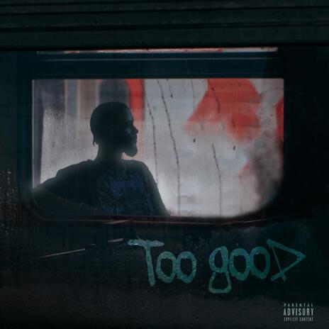 Too Good | Boomplay Music