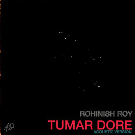 Tumar Dore (with Rohinish Roy) (Acoustic Version) | Boomplay Music