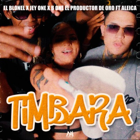 Timbara ft. Jey One, B One El Productor De Oro & Aleica | Boomplay Music