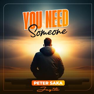 You Need Someone