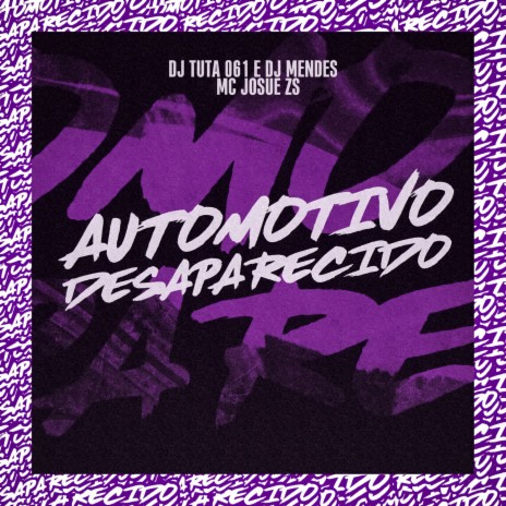 AUTOMOTIVO DESAPARECIDO ft. Mc Josue Zs & DJ MENDES | Boomplay Music