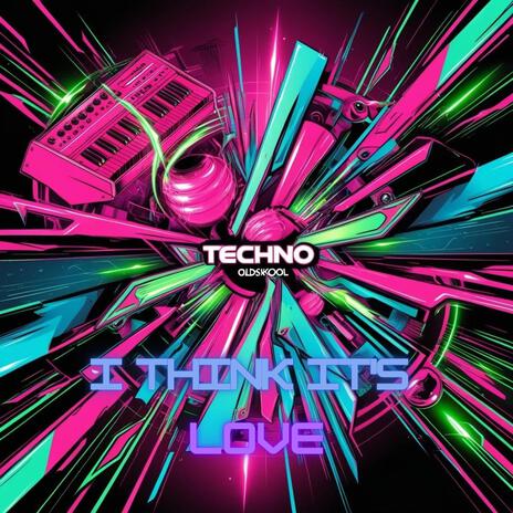 I Think It's Love (Techno meets Oldskool version) | Boomplay Music