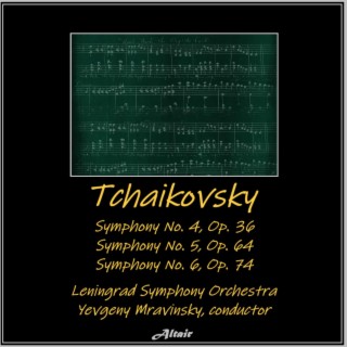 Tchaikovsky: Symphony NO. 4, OP. 36 - Symphony NO. 5, OP. 64 - Symphony NO. 6, OP. 74