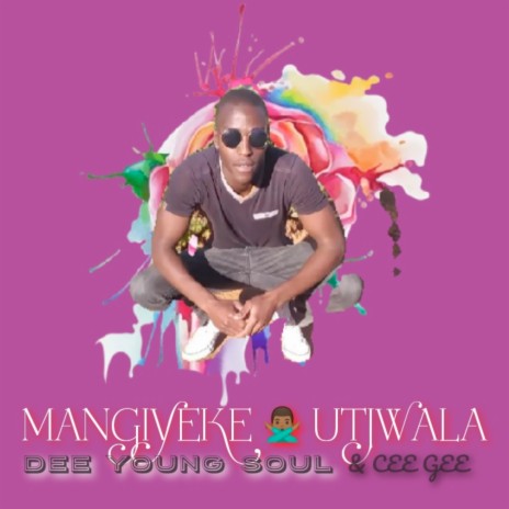 Mangiyeke Utjwala ft. CEE GEE | Boomplay Music