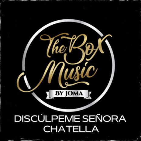 Discúlpeme Señora (The Box Music) ft. Chatella | Boomplay Music