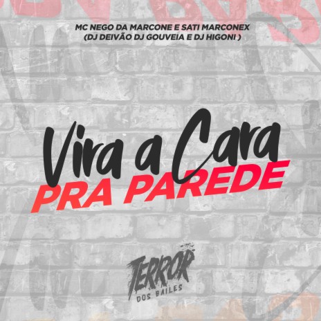 Vira a Cara Pra Parede (feat. MC Nego da Marcone & DJ Higoni) | Boomplay Music