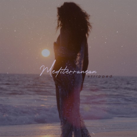 Mediterranean (Stripped) | Boomplay Music