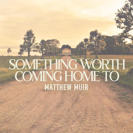 Something Worth Coming Home To | Boomplay Music