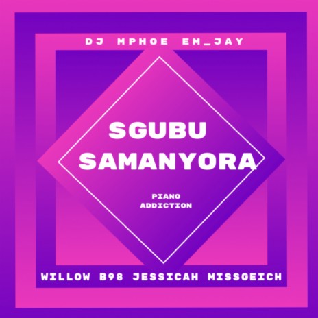 Sgubu Samanyora (Piano Addiction) ft. JESSICAH MISSGEICH, EM_JAY & willow b98 | Boomplay Music