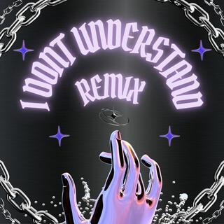 I Dont Understand (Remix)