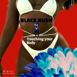 Black kush touching Your body