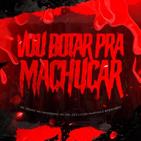 Mtg Vou Botar Pra Machucar ft. Brennin B20 | Boomplay Music