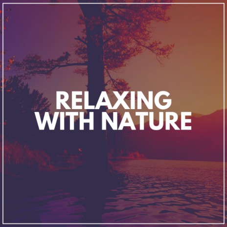 Relaxing With Nature, Pt. 8 ft. Organic Nature Sounds & Recording Nature