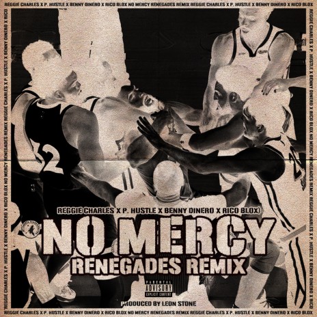 No Mercy (RENEGADES REMIX) ft. Reggie Charles, P.HUSTLE, Benny Dinero & Leon Stone | Boomplay Music