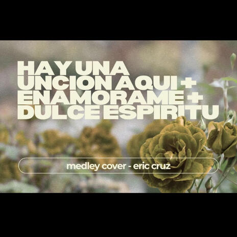 Hay Una Unción Aqui + Enamórame + Dulce Espiritu | Boomplay Music