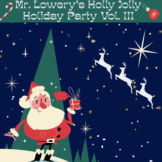 Mr. Lowery's Holly Jolly Holiday Party Vol. III