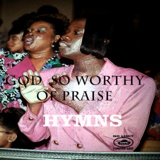 God so Worthy of Praise Hymns